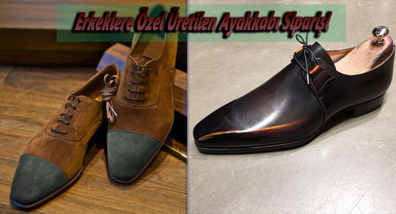 Erkeklere Özel Üretilen Ayakkabı Siparişi